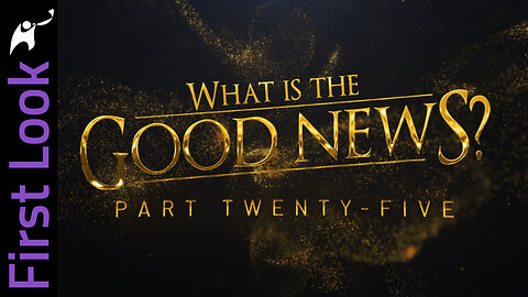 First Look | What Is the Good News? | Part 25