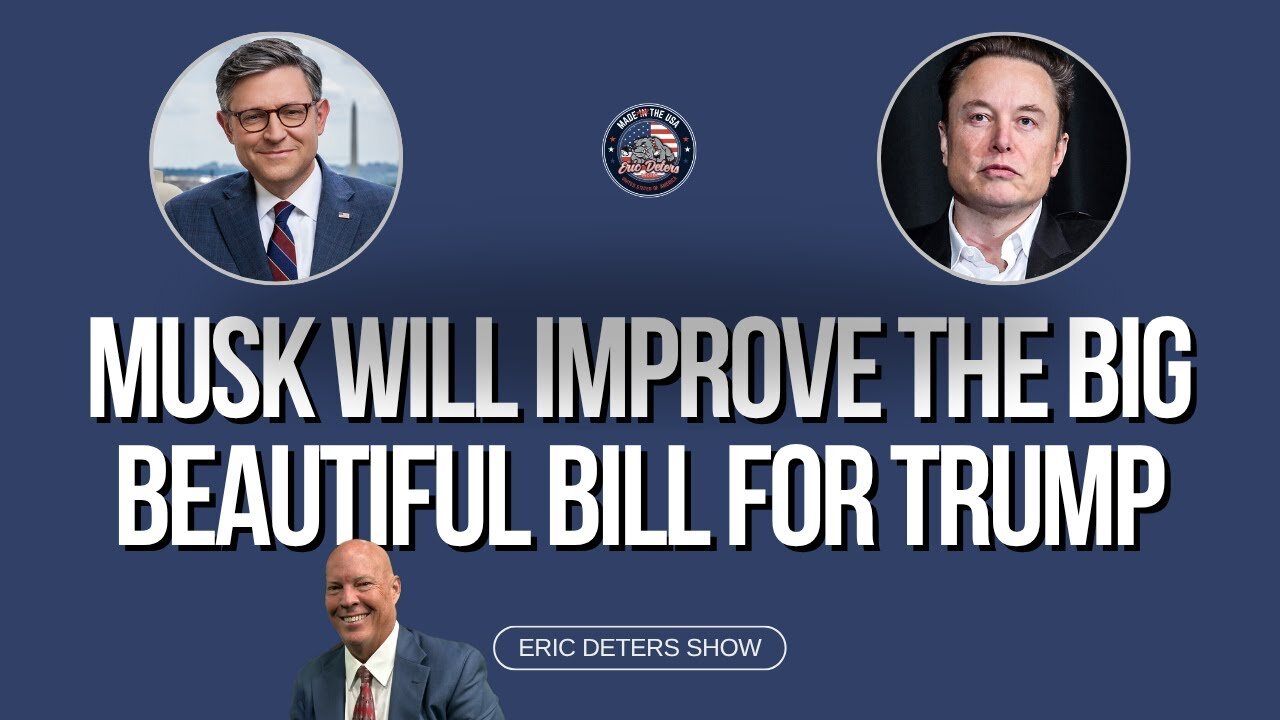 Musk Will Improve The Big Beautiful Bill For Trump | Eric Deters Show