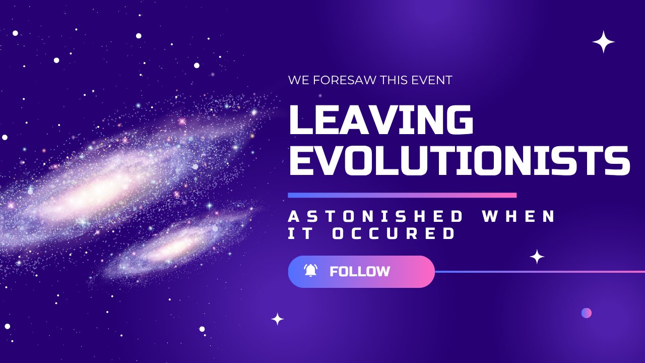 We Foresaw This Event, Leaving Evolutionists Astonished When It Occurred