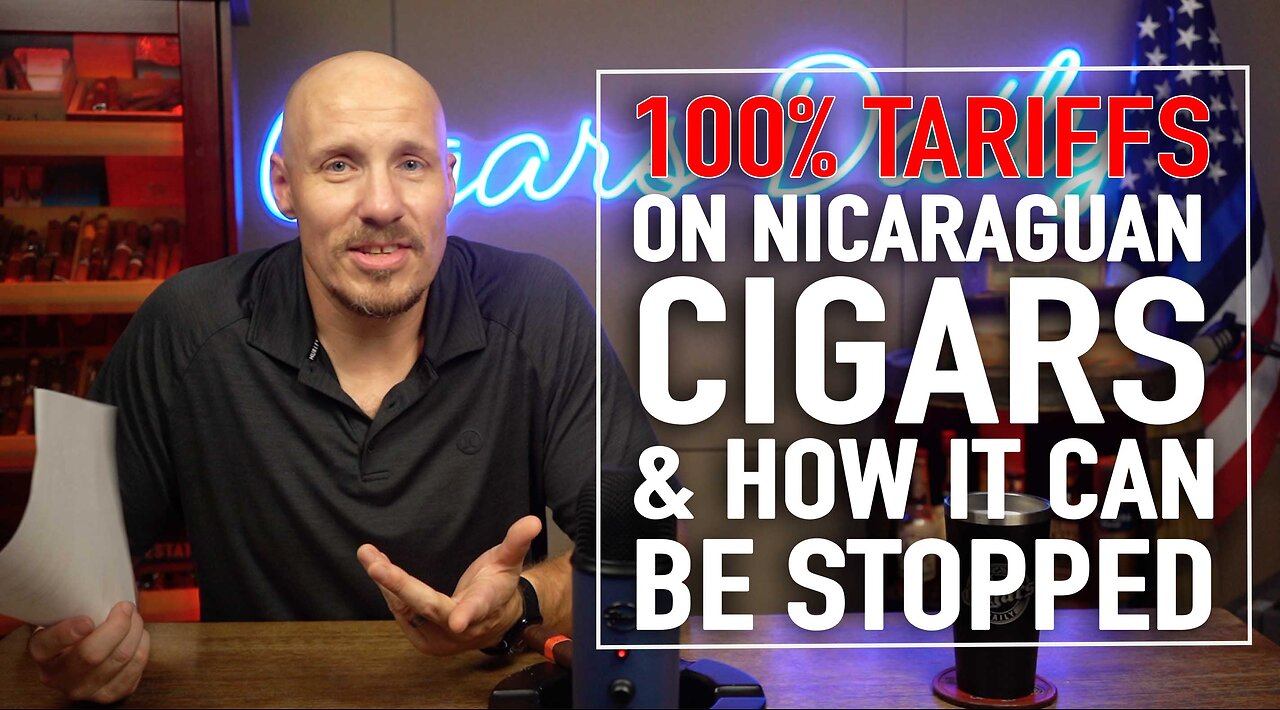 100% Tariffs On Nicaraguan Cigars & How It Can Be Stopped