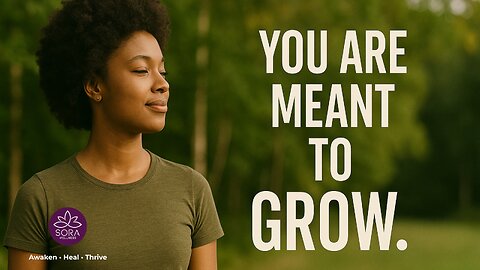 You Are Meant to Grow