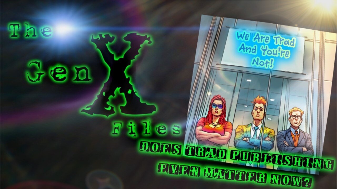 The Gen-X Files! Episode 17: Does Traditional Publishing Even Matter Now?