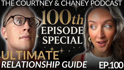 100th Episode Special-Building The Ultimate Relationship | Ep: 100 | The Courtney And Chaney Podcast