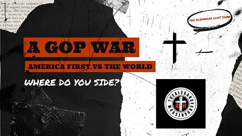 THE ALEXANDER HUNT SHOW EP 22 A GOP WAR IS MAKING EVERYONE PICK A SIDE!