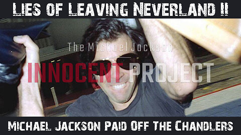 Lies of Leaving Neverland 2 - Michael Jackson Paid Off The Chandlers