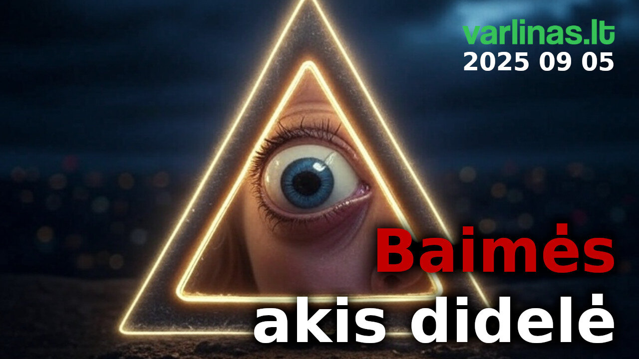 Varlinas tiesiogiai - 2025 09 05 - Baimės akis didelė