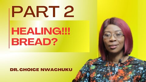 Healing!!! Bread? (Part 2) | Dr. Choice Nwachuku