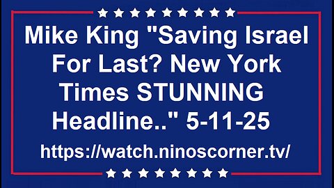 Mike King "Saving Israel For Last? New York Times headline ." 5-11-25