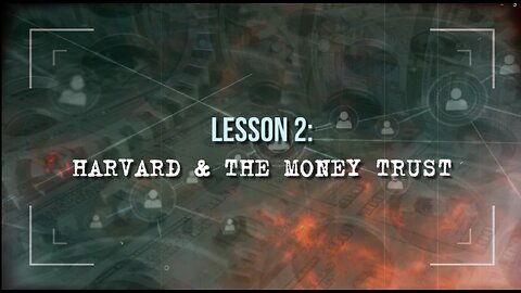 Lesson 2: Harvard & the Money Trust (Hydra of Succession Series)