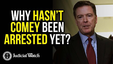 Why Hasn’t Comey Been Arrested Yet?