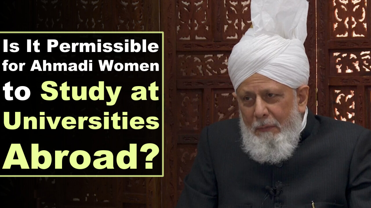 Is it Permissible for Ahmadi women to Study at Universities Abroad?