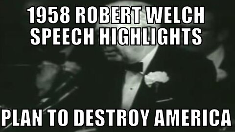 Mind Blowing Speech by Robert Welch in 1958