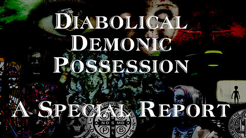 DIABOLICAL DEMONIC POSSESSION—A SPECIAL REPORT