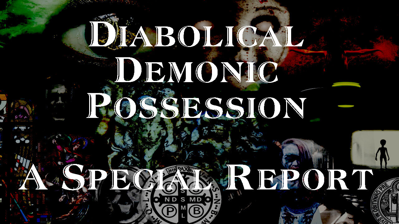 DIABOLICAL DEMONIC POSSESSION—A SPECIAL REPORT