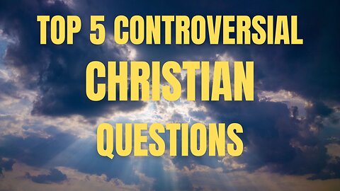 Top 5 Controversial Christian Topics You Can’t Ignore