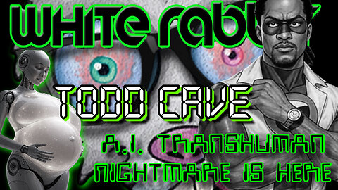 Todd Cave - AI Merging with Flesh, Robotic Hybrids