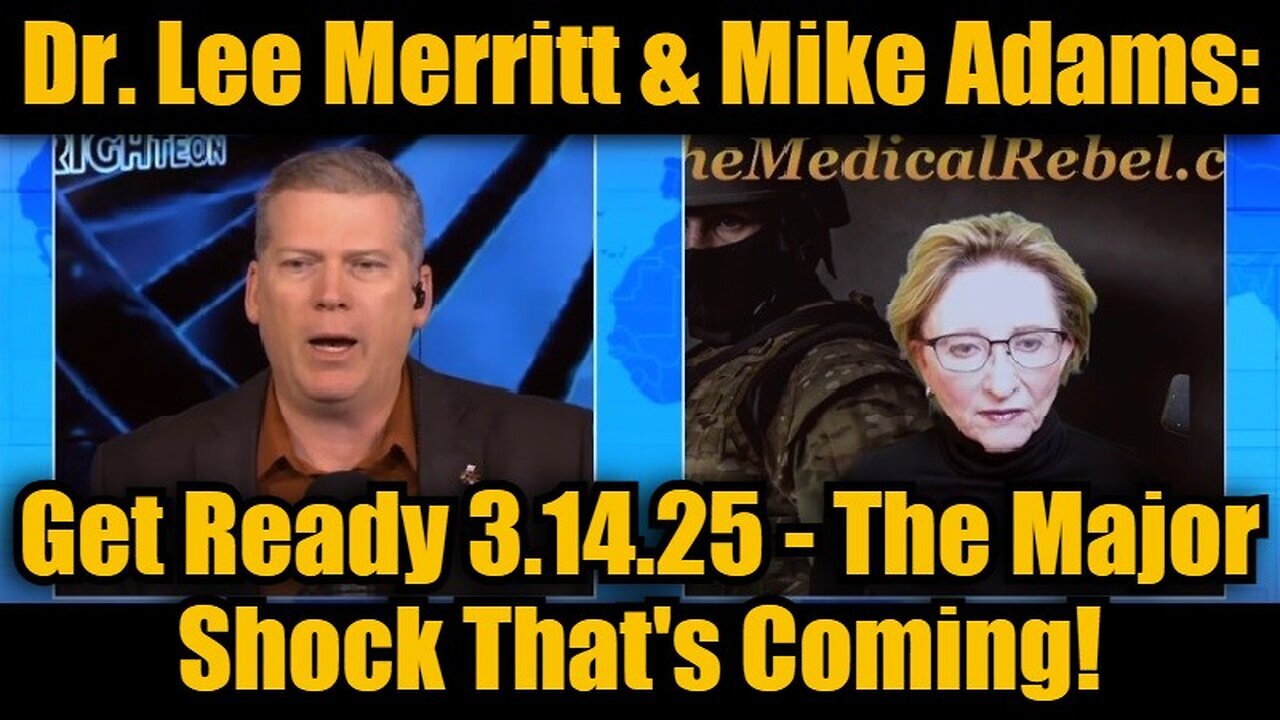 Dr. Lee Merritt & Mike Adams: Get Ready 3.14.25 - The Major Shock That's Coming!