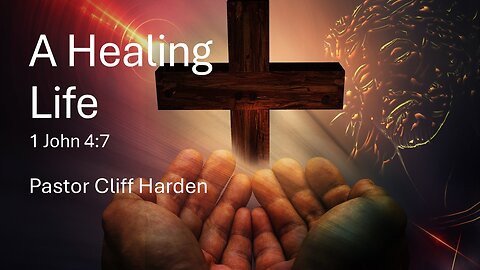 “A Healing Life” by Pastor Cliff Harden