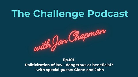 Ep.101 Politicization of law - dangerous or beneficial? -with special guests Glenn and John
