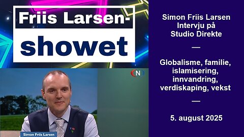Globalisme, familie, islamisering, innvandring, verdiskaping, vekst (Friis Larsen på Studio Direkte)