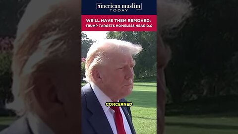 We'll have them removed - Trump targets homeless near D.C.
