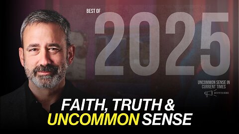 Best of 2025 | Faith, Truth & Uncommon Sense in a World That So Desperately Needs It