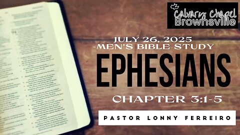 Men's Bible Study July 26, 2025- Pastor Lonny Ferreiro Ephesians 3:1-5