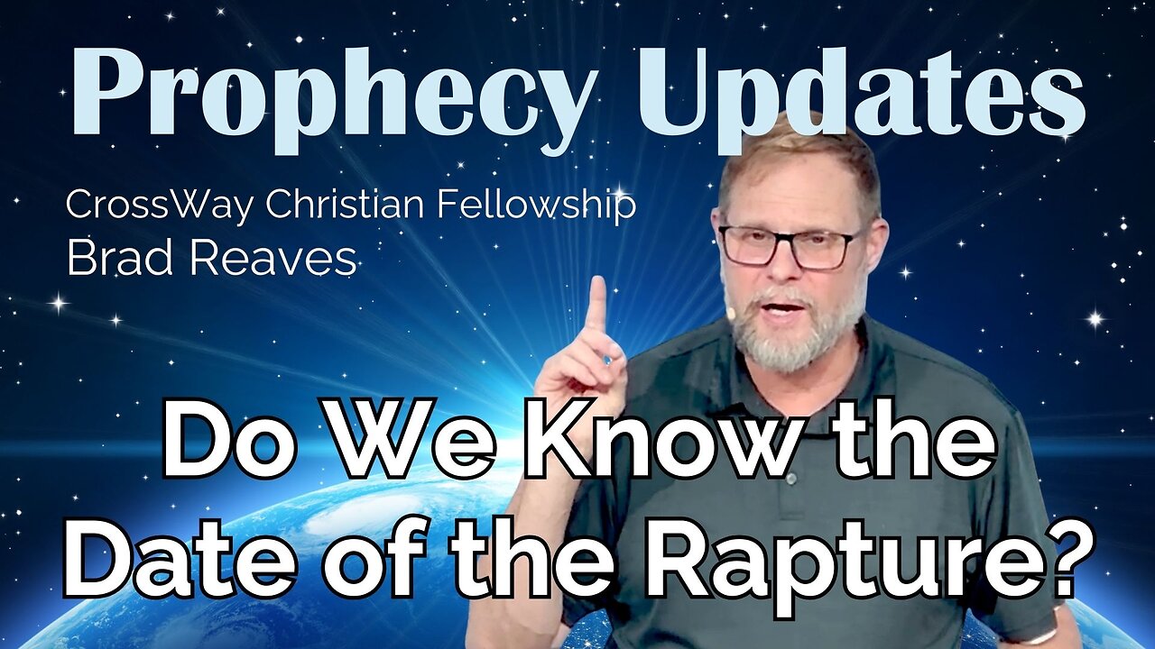 Prophecy Update- Do We Know the Date of the Rapture?