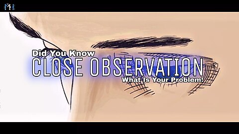 Close observation