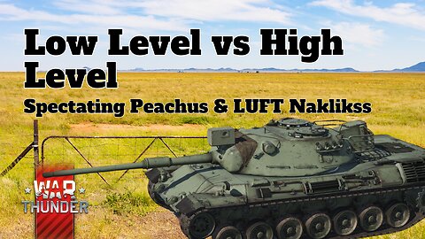 Low Level vs High Level - War Thunder - Spectating Peachus & LUFT Naklikss