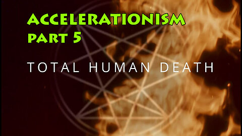 ACCELERATIONISM p5, TOTAL HUMAN DEATH, BX 2025