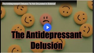 The Antidepressant Delusion "Is Not Grounded In Science"