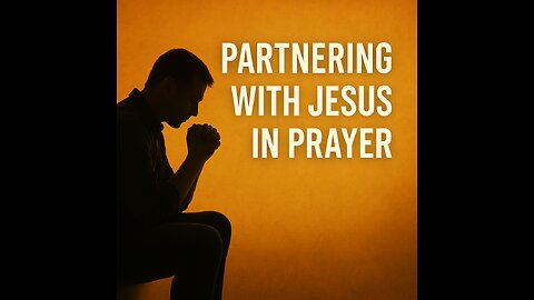 Partnering with Jesus in Prayer