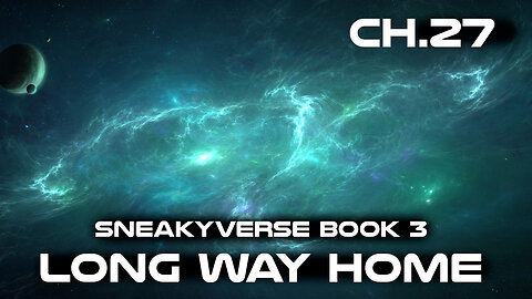 (Sneakyverse Book 3) The Long way Home Chapter 27 | HFY Audiobook