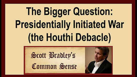 The Bigger Question: Presidentially Initiated War (the Houthi Debacle)