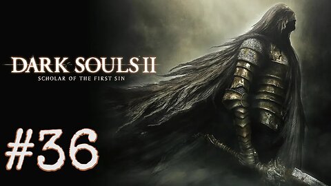 Dark Souls 2: Scholar of the First Sin - episode 36