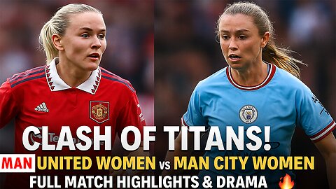 Clash of Titans! Man United Women vs Man City Women | Full Match Highlights & Drama ⚽🔥 | NewsDrift
