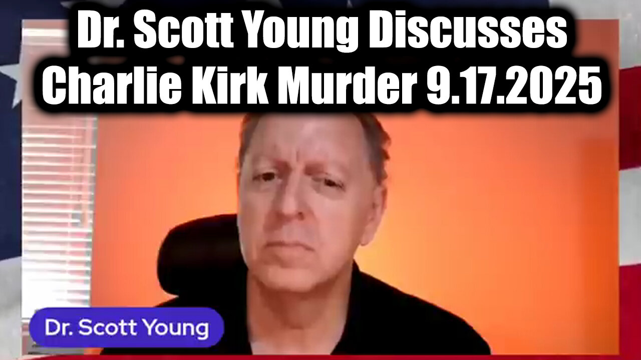 Dr. Scott Young Discusses Charlie Kirk Murder - Update 9.17.25