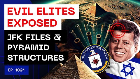 Evil Elites Exposed - JFK Files & Pyramid Structures