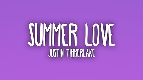 Justin Timberlake - Summer Love (Lyrics)
