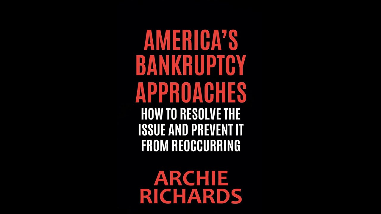 America’s Bankruptcy Approaches...with Author Archie Richards. (2021)