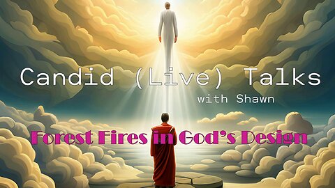 Forest Fires in God’s Design 🌲🔥 Candid (Live) Talks How Destruction Leads to Renewal in Creation