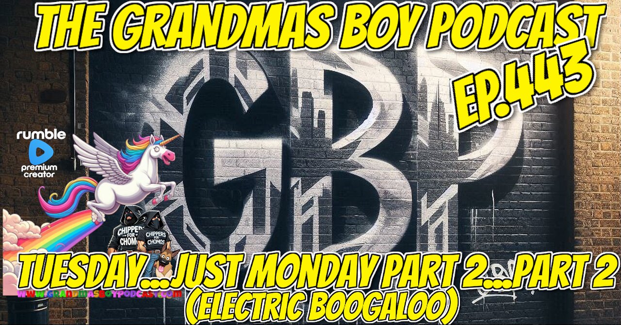 The Grandmas Boy Podcast EP.443-TUESDAY...JUST MONDAY PART 2...PART 2 (ELECTRIC BOOGALOO)