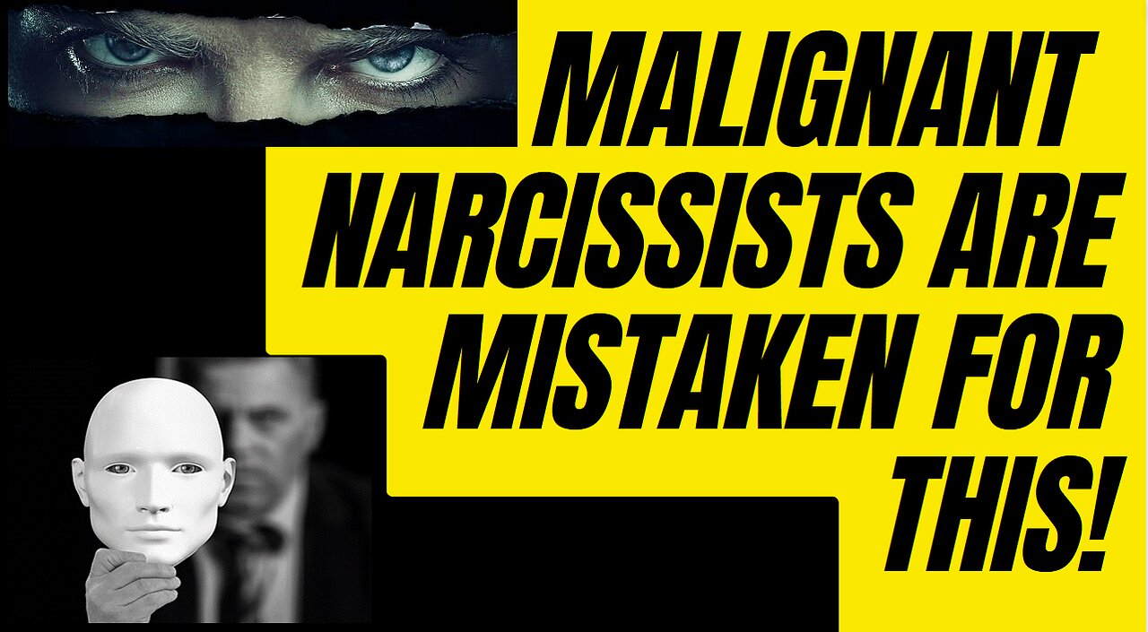 MALIGNANT NARCISSISTS ARE MISTAKEN FOR THIS!