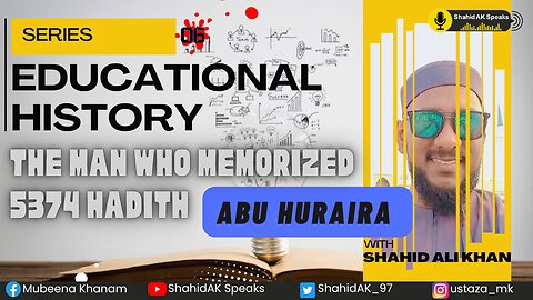 06 | Abu Huraira: A Library of 5374 Hadith | ابو ہریرہؓ کی ابدی میراث ft. Shahid Ali Khan