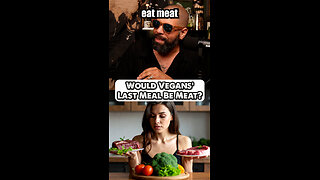 Vegans: Would You Eat Meat As Your Last Meal?