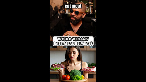Vegans: Would You Eat Meat As Your Last Meal? 