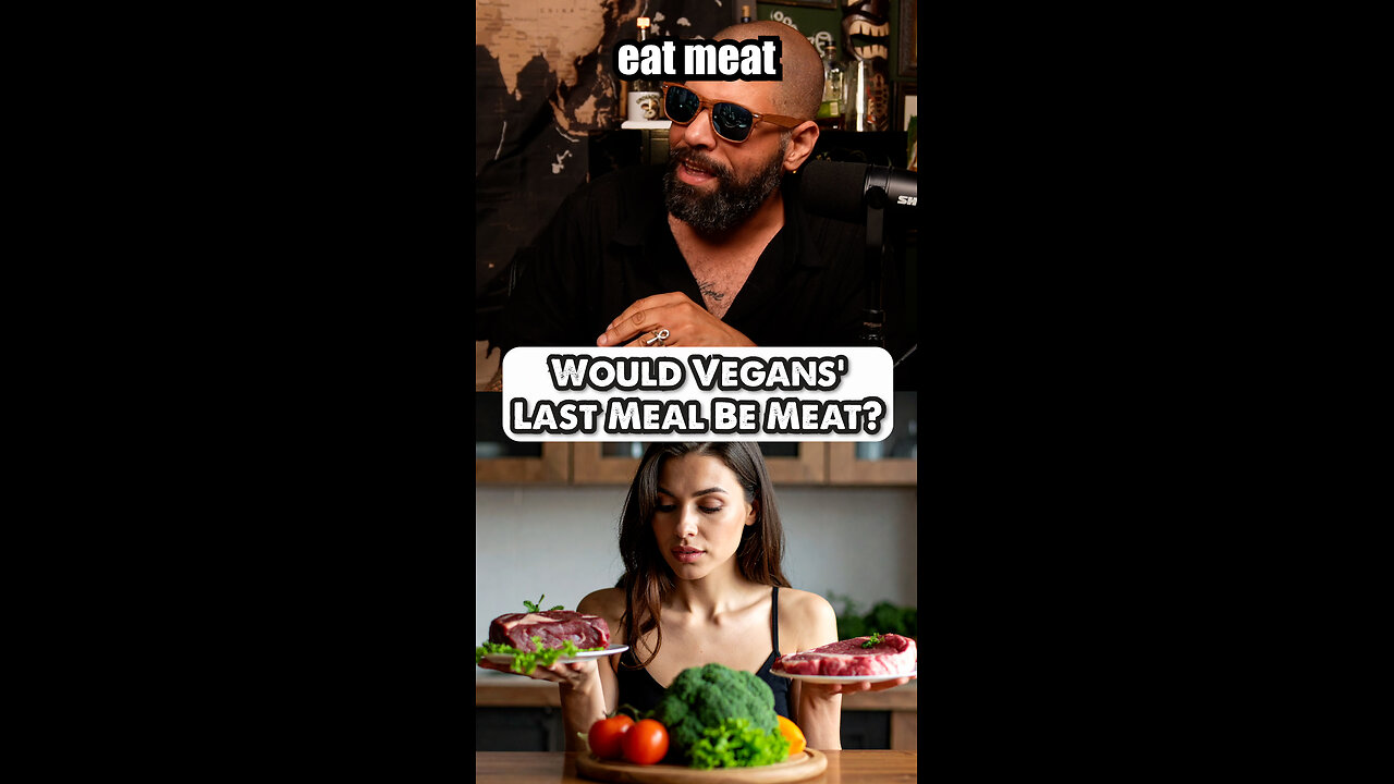 Vegans: Would You Eat Meat As Your Last Meal?