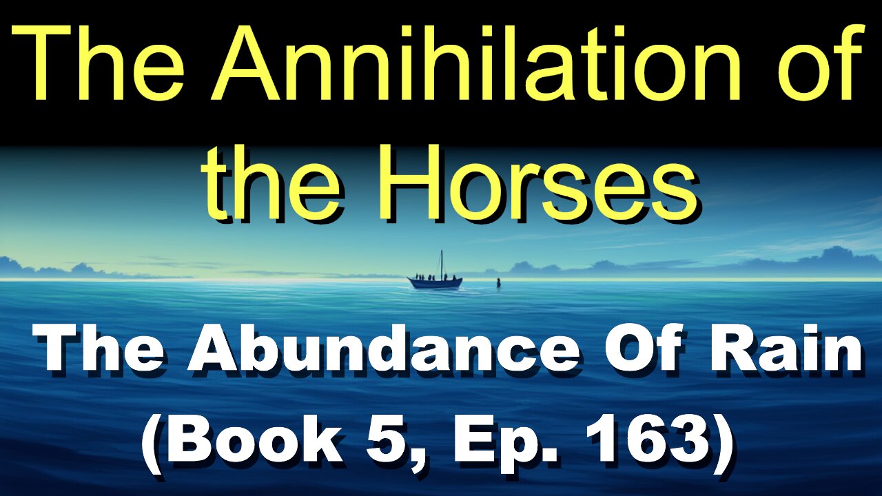 The Annihilation of the Horses (Book 5, Ep. 163) | The Abundance Of Rain