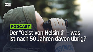 Der "Geist von Helsinki" – was ist nach 50 Jahren davon übrig geblieben?